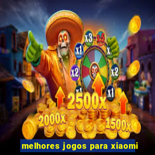 melhores jogos para xiaomi